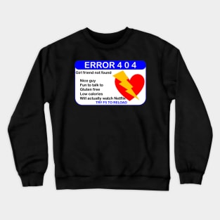 ERROR 404 GIRLFRIEND NOT FOUND PRESS F5 Crewneck Sweatshirt